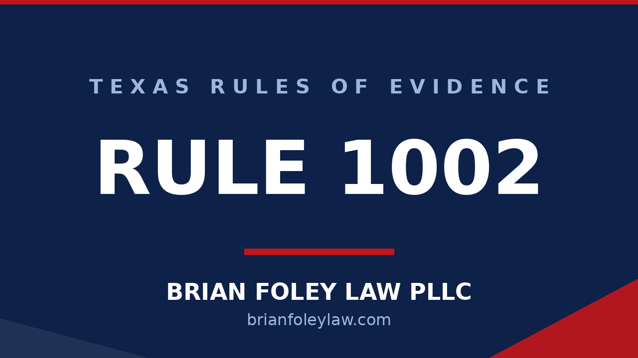 Conroe Criminal Defense Attorney - Texas Rules of Evidence Series Rule 1002-1004