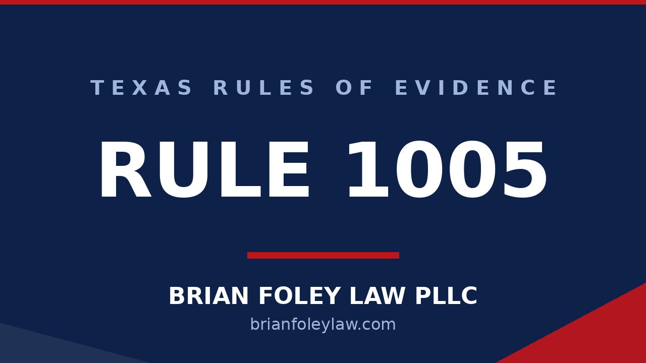 Montgomery County Criminal Defense Attorney - Texas Rules of Evidence Series RULE 1005