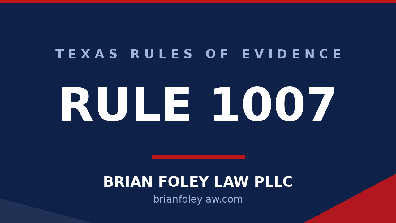 Montgomery County Criminal Defense Attorney - Texas Rules of Evidence Series RULE 1007