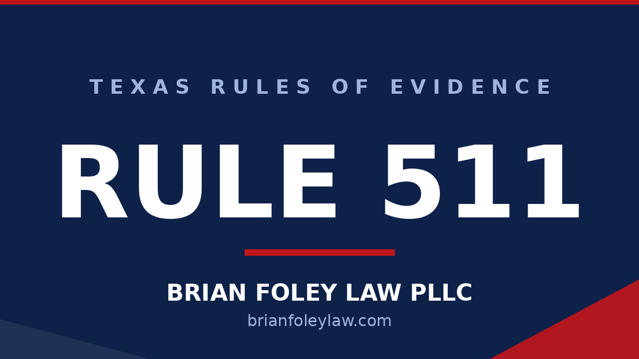 The Woodlands Criminal Defense Attorney -Texas Rules of Evidence Series RULE 511