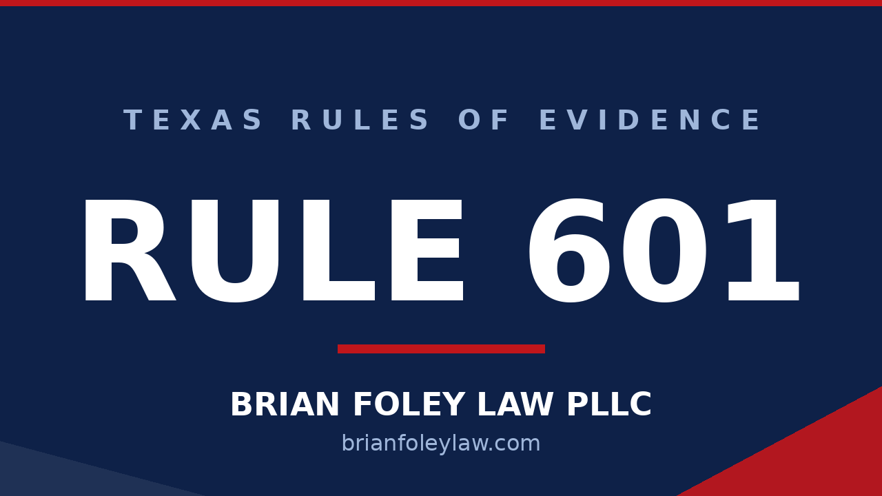 Woodlands Criminal Defense Attorney - Texas Rules of Evidence Series - RULE 601