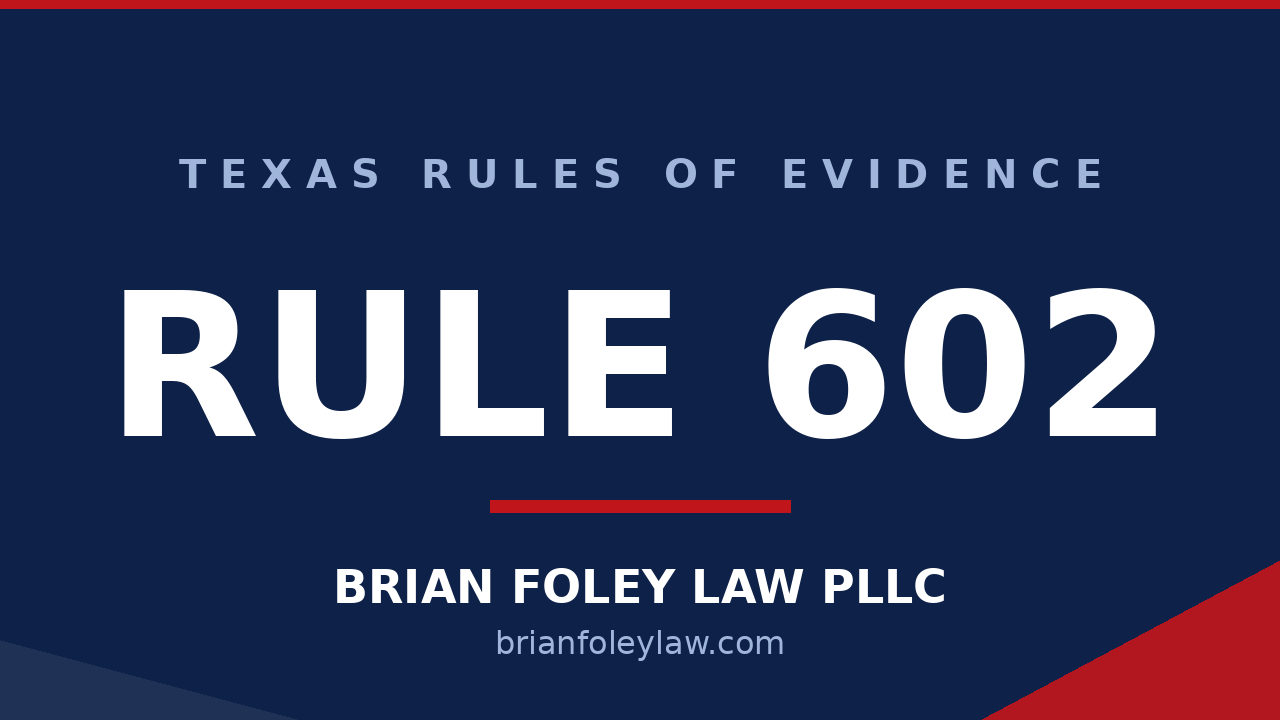 Woodlands Criminal Defense Attorney - Texas Rules of Evidence Series RULE 602