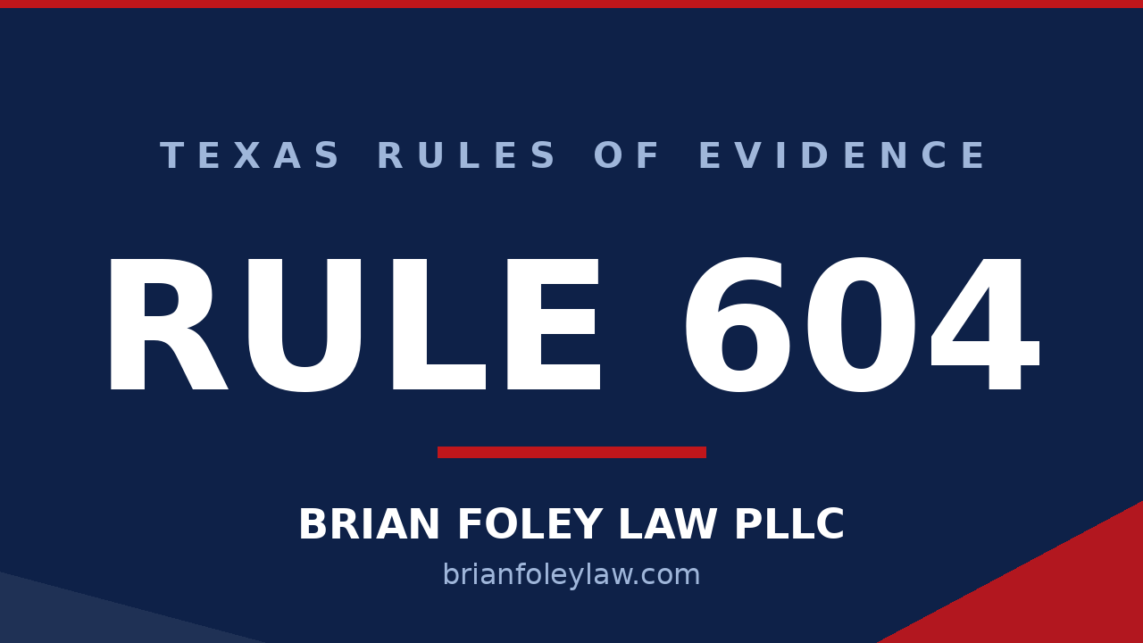 Woodlands Criminal Defense Attorney - Texas Rules of Evidence Series RULE 604