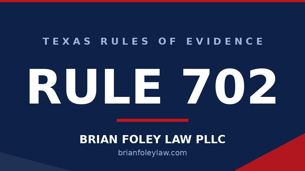 Montgomery County Criminal Defense Attorney - Texas Rules of Evidence Series RULE 702