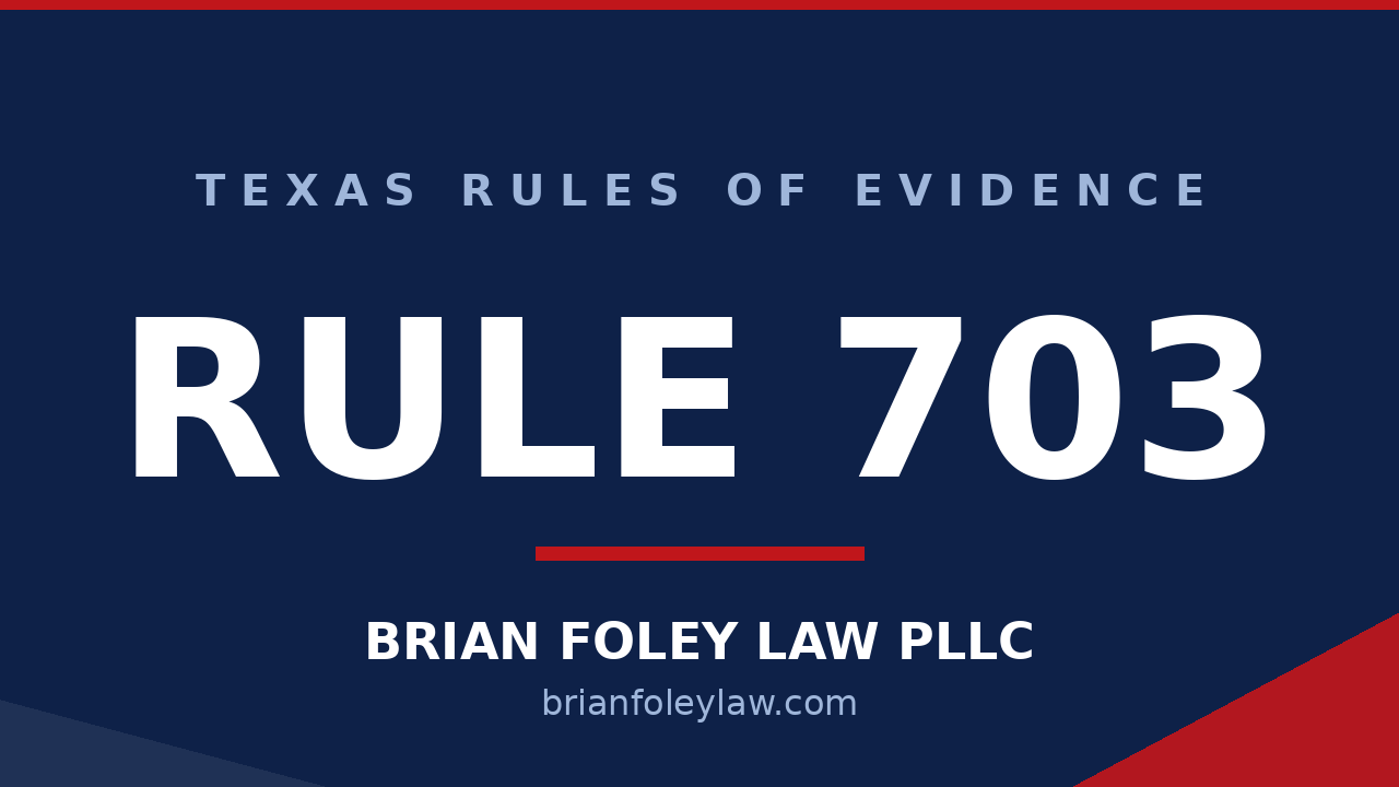 Montgomery County Criminal Defense Attorney - Texas Rules of Evidence Series - RULE 703