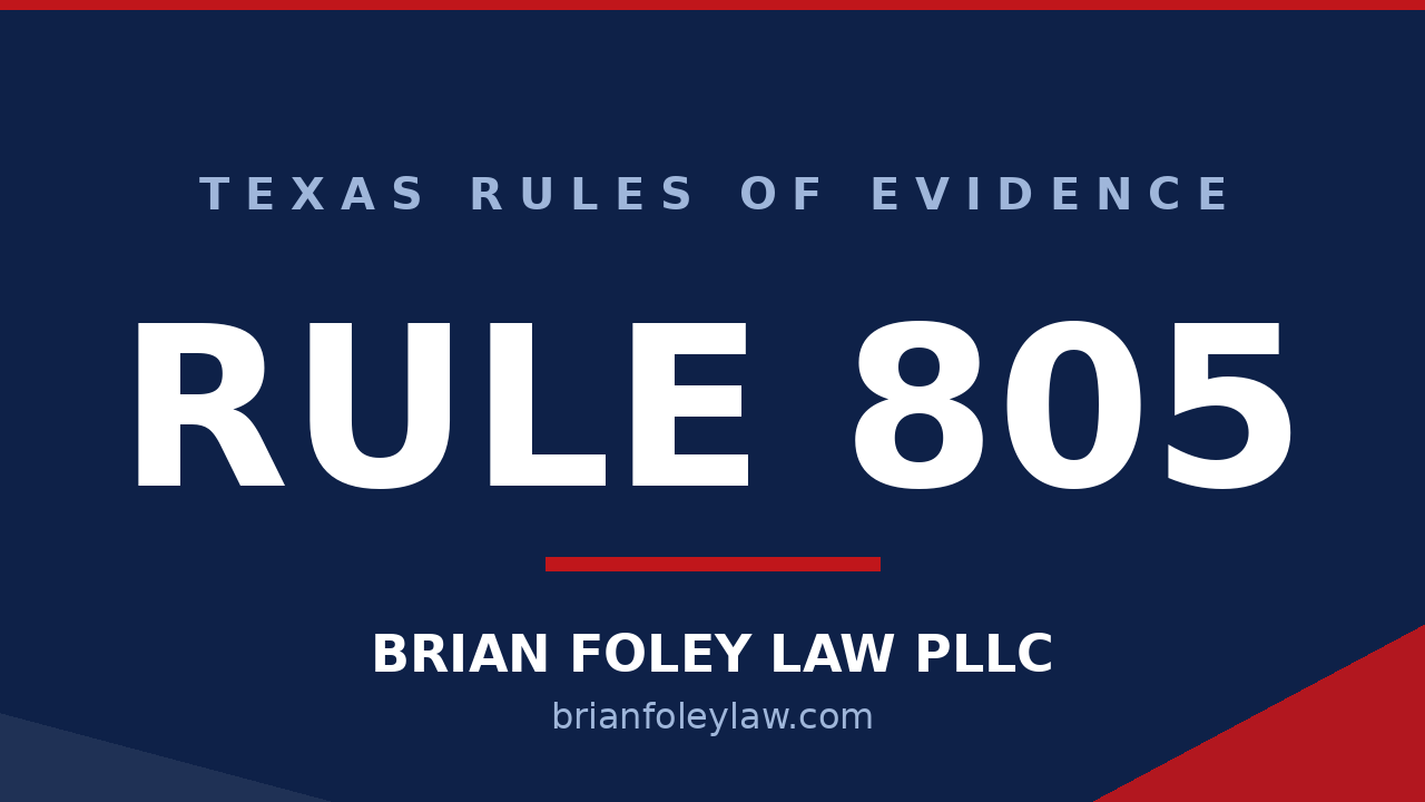 Conroe Criminal Defense Attorney - Texas Rules of Evidence Series RULE 805