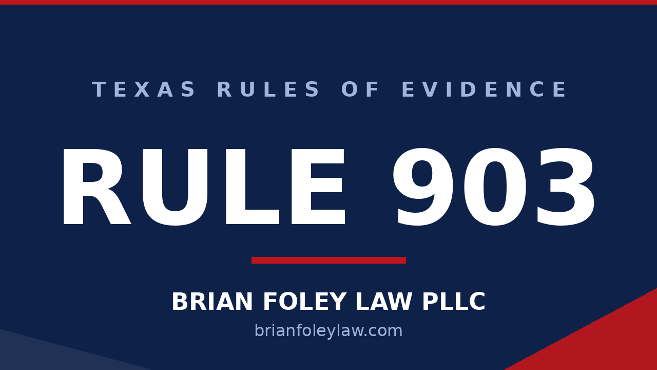 Conroe Criminal Defense Attorney - Texas Rules of Evidence Series - RULE 903